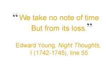 Quote: We take no note of time/But from its loss