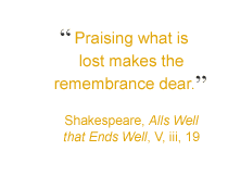 Quote: Praising what is lost makes the remembrance dear.